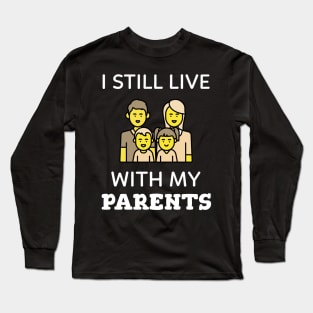 I still live with my parents Long Sleeve T-Shirt